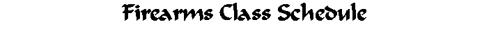 Text Box: Firearms Class Schedule